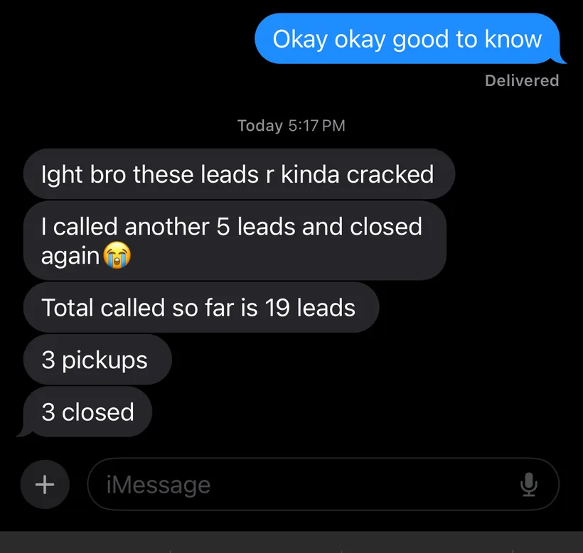 A customer texts: “Ight bro these leads r kinda cracked”, “I called another 5 leads and closed again 😭”, “Total called so far is 19 leads”, “3 pickups” and “3 closed”.
