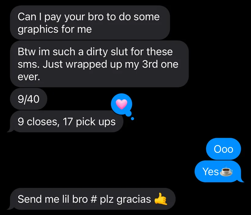 A customer texts: “Btw im such a dirty slut for these sms. Just wrapped up my 3rd one ever.”, “9/40” and “9 closes, 17 pick ups”.