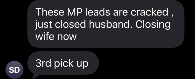 A customer texts: “These MP leads are cracked, just closed husband. Closing wife now” and “3rd pick up”.