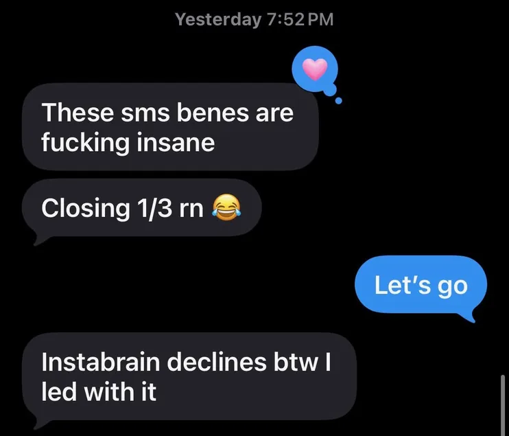 A customer texts: “These sms benes are fucking insane”, “Closing 1/3 rn 😂” and “Instabrain declines btw I led with it”.