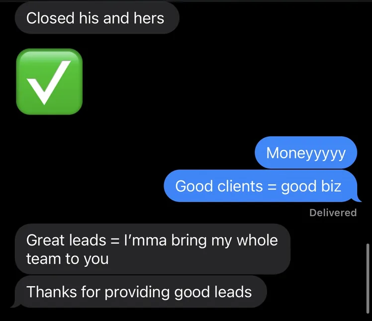 A customer texts: “Closed his and hers ✅”, “Great leads = I’mma bring my whole team to you” and “Thanks for providing good leads”.